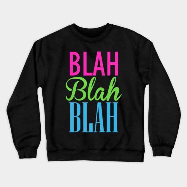 Blah Blah Blah Crewneck Sweatshirt by DavesTees